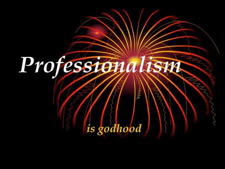 Professionalism is godhood. The FIVE Keys To LIBERATION The purpose of life.