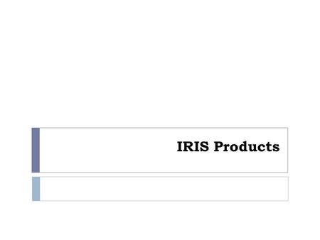 IRIS Products. LEVEL 4 Integrated Research Products LEVEL 3 Seismological Research Products LEVEL 2 Derived Information Standard Processing Higher Level.