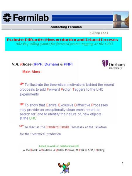 1 Exclusive Diffractive Higgs production and Related Processes (the key selling points for forward proton tagging at the LHC)  To discuss the Standard.