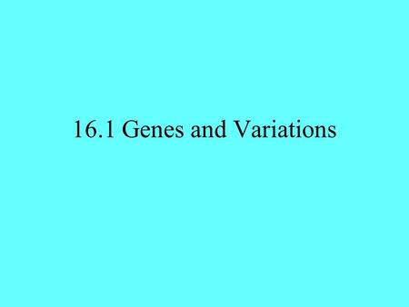 16.1 Genes and Variations. The connection between heredity and evolution Darwin did not know about Mendel’s findings This left 2 big gaps in his thinking: