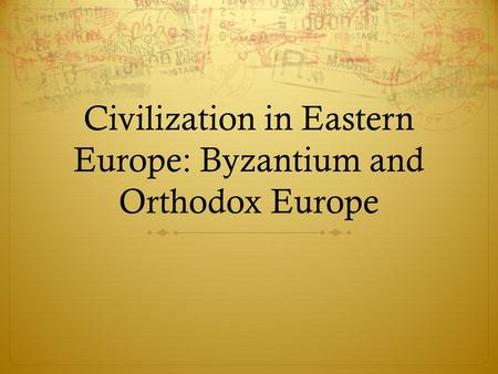 Civilization in Eastern Europe: Byzantium and Orthodox Europe