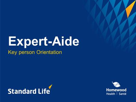 Expert-Aide Key person Orientation. Agenda 1.Understanding the need for Expert-Aide, your Manager Assistance Program 2.About Homewood Health TM ? 3.Using.