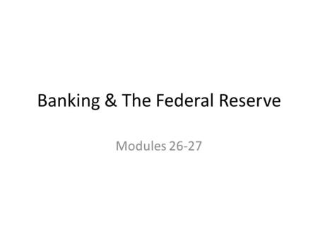 Banking & The Federal Reserve Modules 26-27. Banks 1) Banks 2) How Banks Create Money 3) The Money Multiplier Banks have several important functions 1.Store.