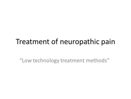 Treatment of neuropathic pain “Low technology treatment methods”