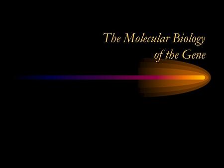 The Molecular Biology of the Gene Identifying the Genetic Material Mendel’s experiments—inherit chromosomes that contain genes The Question now: –What.