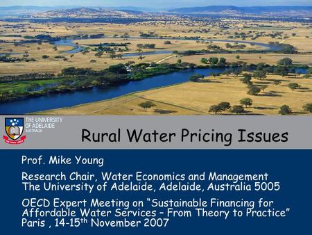 Prof. Mike Young Research Chair, Water Economics and Management The University of Adelaide, Adelaide, Australia 5005 OECD Expert Meeting on “Sustainable.