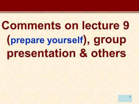 1 Comments on lecture 9 ( prepare yourself ), group presentation & others.