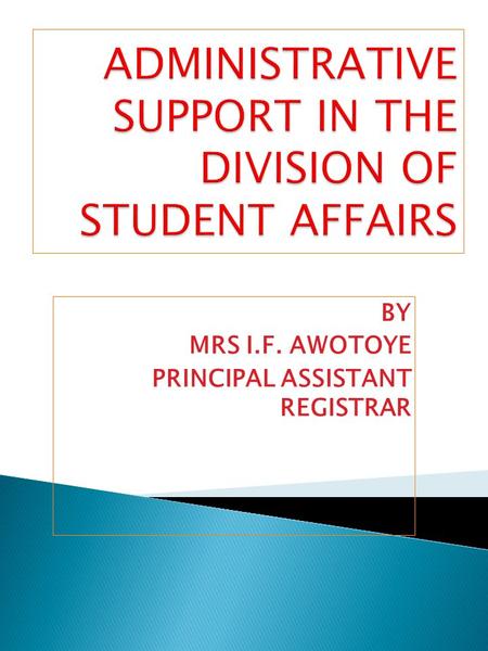 BY MRS I.F. AWOTOYE PRINCIPAL ASSISTANT REGISTRAR.