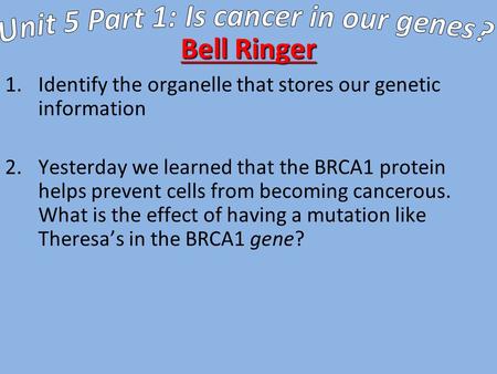 Unit 5 Part 1: Is cancer in our genes?