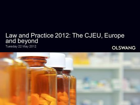 Law and Practice 2012: The CJEU, Europe and beyond Tuesday 22 May 2012.