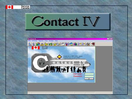 What is Contact IV? What is Contact IV? Contact IV is...  A National Case Management Employment Service Delivery System  A micro-computer system which.