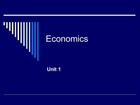 Economics Unit 1. Economics What do we mean when we say choices?  Does this mean everything we have to make a choice about?  Does your choice of what.