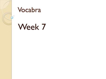 Vocabra Week 7. cordial Heidi was cordial to Mr. Fugi when he was introduced as the new principal. Leonard was nervous about meeting the president, but.