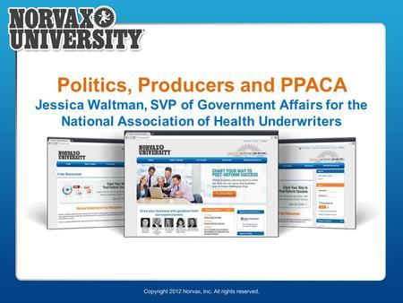 Politics, Producers and PPACA Jessica Waltman, SVP of Government Affairs for the National Association of Health Underwriters.