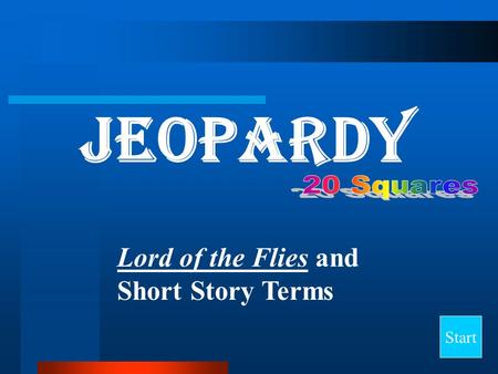 Jeopardy Start Lord of the Flies and Short Story Terms.