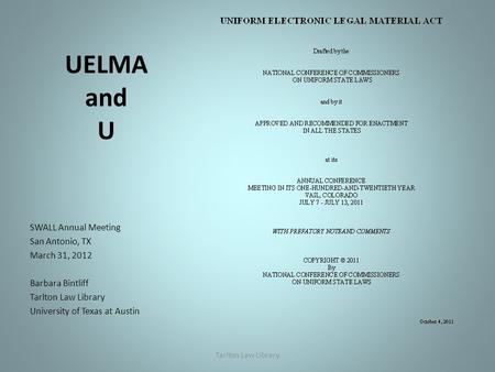 UELMA and U SWALL Annual Meeting San Antonio, TX March 31, 2012 Barbara Bintliff Tarlton Law Library University of Texas at Austin Tarlton Law Library.