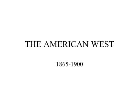 THE AMERICAN WEST 1865-1900. Mining Frontier Discovery of gold led massive migration and immigration to California. 1/3 of western miners were Chinese.