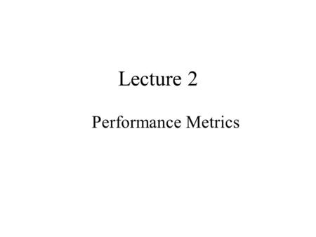 Lecture 2 Performance Metrics. Bandwidth Delay Bandwidth-delay product Latency Throughput.