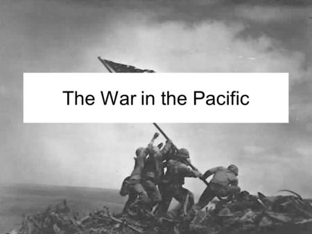 The War in the Pacific.