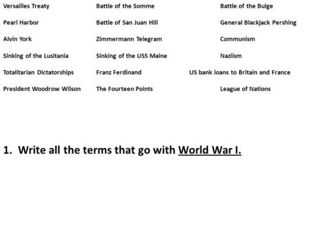 Versailles TreatyBattle of the SommeBattle of the Bulge Pearl HarborBattle of San Juan HillGeneral Blackjack Pershing Alvin YorkZimmermann TelegramCommunism.