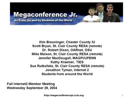 1 Kim Breuninger, Chester County IU Scott Bryan, St. Clair County RESA (remote) Dr. Robert Dixon, OARnet, OSU Mike Maison,