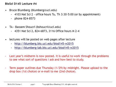 BioSci D145 lecture 1 page 1 © copyright Bruce Blumberg 2010. All rights reserved BioSci D145 Lecture #4 Bruce Blumberg –4103 Nat Sci.