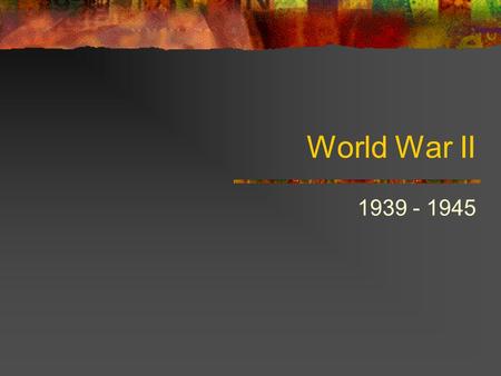 World War II 1939 - 1945. Totalitarian Governments Italy – Fascist Party - Benito Mussolini Il Duce – The Leader Blackshirts Germany – Adolf Hitler.