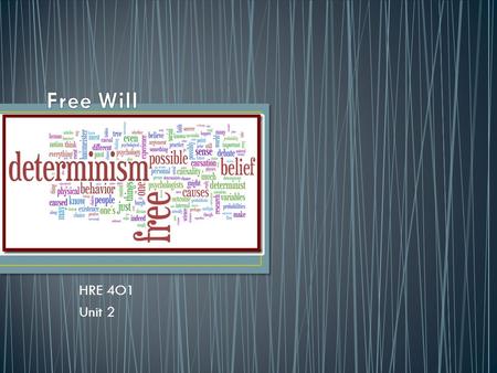 HRE 4O1 Unit 2. Dictionary definition: Free will (noun) 1.Power of acting independently of necessity or fate 2.Ability to act without coercion (did it.