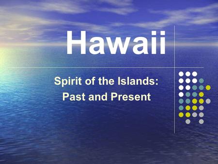 Hawaii Spirit of the Islands: Past and Present. Spirit of the Islands Hawaiian tradition regards the land (‘aina) as mother ‘Aina ‘Aina means “that which.