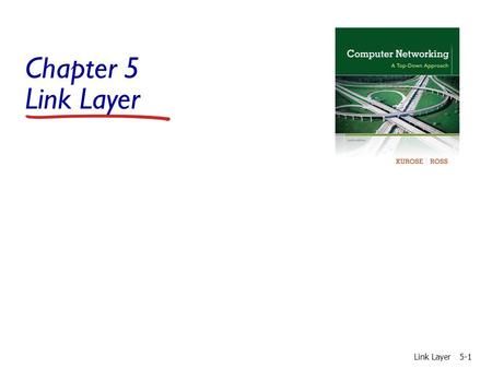 Chapter 5 Link Layer Link Layer5-1. Link Layer5-2 Link layer: introduction terminology:  hosts and routers: nodes  communication channels that connect.