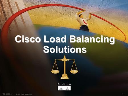 1F0_4553_c1 © 1999, Cisco Systems, Inc. Cisco Load Balancing Solutions.