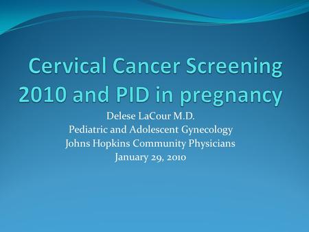 Cervical Cancer Screening 2010 and PID in pregnancy