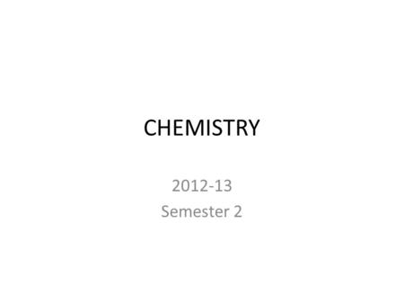 CHEMISTRY 2012-13 Semester 2. 2/14/13 Entry Task Calculate the calories if 100 grams of water is heated 5 degrees Celsius. How many Calories is that?