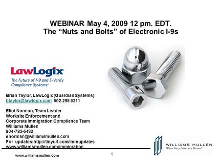 1 WEBINAR May 4, 2009 12 pm. EDT. The “Nuts and Bolts” of Electronic I-9s Brian Taylor, LawLogix (Guardian Systems)