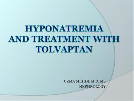 UZMA MEHDI, M.D, MS NEPHROLOGY. Case  Patient presentation in ER; 68-year-old female smoker Malaise Poor appetite Mild neurologic symptoms  Physical.