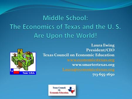 Laura Ewing President/CEO Texas Council on Economic Education   713-655-1650.