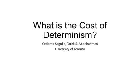 What is the Cost of Determinism?