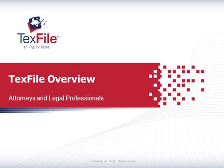 POWERED BY TYLER TECHNOLOGIES TexFile Overview Attorneys and Legal Professionals.