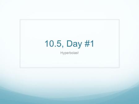 10.5, Day #1 Hyperbolas!. Do Now Earn 10 Team Challenge Points For Your Group if You Are the First to Get This There are three working switches downstairs.