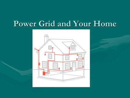 Power Grid and Your Home