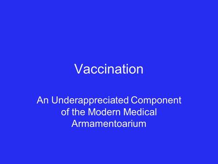 Vaccination An Underappreciated Component of the Modern Medical Armamentoarium.