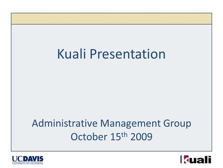 Kuali Presentation Administrative Management Group October 15 th 2009.