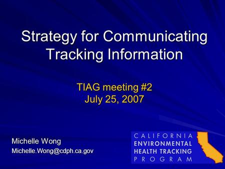 1 Strategy for Communicating Tracking Information TIAG meeting #2 July 25, 2007 Michelle Wong