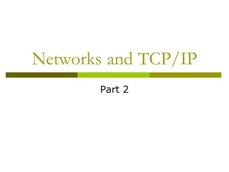 Networks and TCP/IP Part 2. Transport Protocols  TCP vs. UDP TCP  Transmission Control Protocol  More complicated  Ensures delivery UDP  User Datagram.