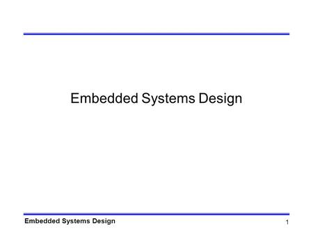 Embedded Systems Design 1. 2 Embedded Systems Overview Computing systems are everywhere Most of us think of “desktop” computers –PC’s –Laptops –Mainframes.