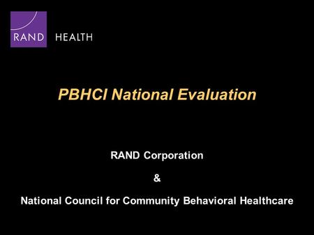 PBHCI National Evaluation RAND Corporation & National Council for Community Behavioral Healthcare.