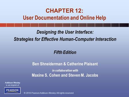 © 2010 Pearson Addison-Wesley. All rights reserved. Addison Wesley is an imprint of Designing the User Interface: Strategies for Effective Human-Computer.