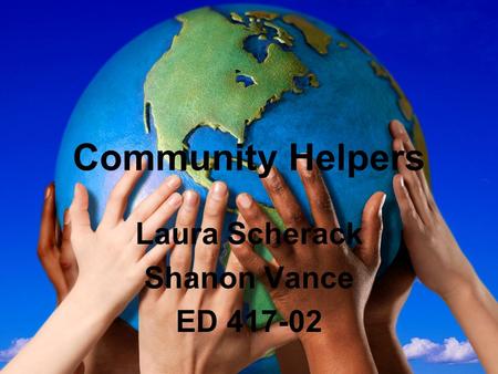 Community Helpers Laura Scherack Shanon Vance ED 417-02.