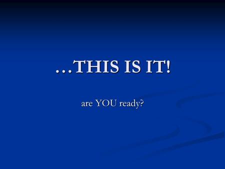 …THIS IS IT! are YOU ready?. Last Minute Items… General Information: Thursday May 16, 2013 at 8:00 am! Bring pencils with erasers and blue or black pens.