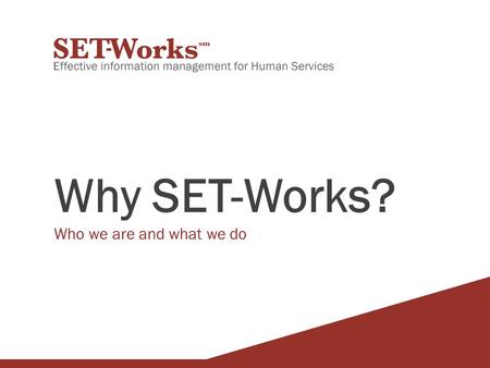 Why SET-Works? Who we are and what we do. Who we are We have been in business for over 12 years supporting the Disability Services industry with our solution,